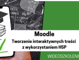 Moodle: Tworzenie interaktywnych treści z wykorzystaniem H5P (Wideoszkolenie)